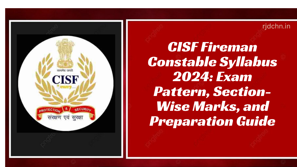 CISF Fireman Constable Syllabus 2024: Exam Pattern, Section-Wise Marks, and Preparation Guide