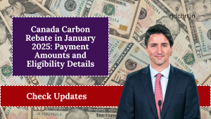 Canada Carbon Rebate in January 2025: Payment Amounts and Eligibility Details