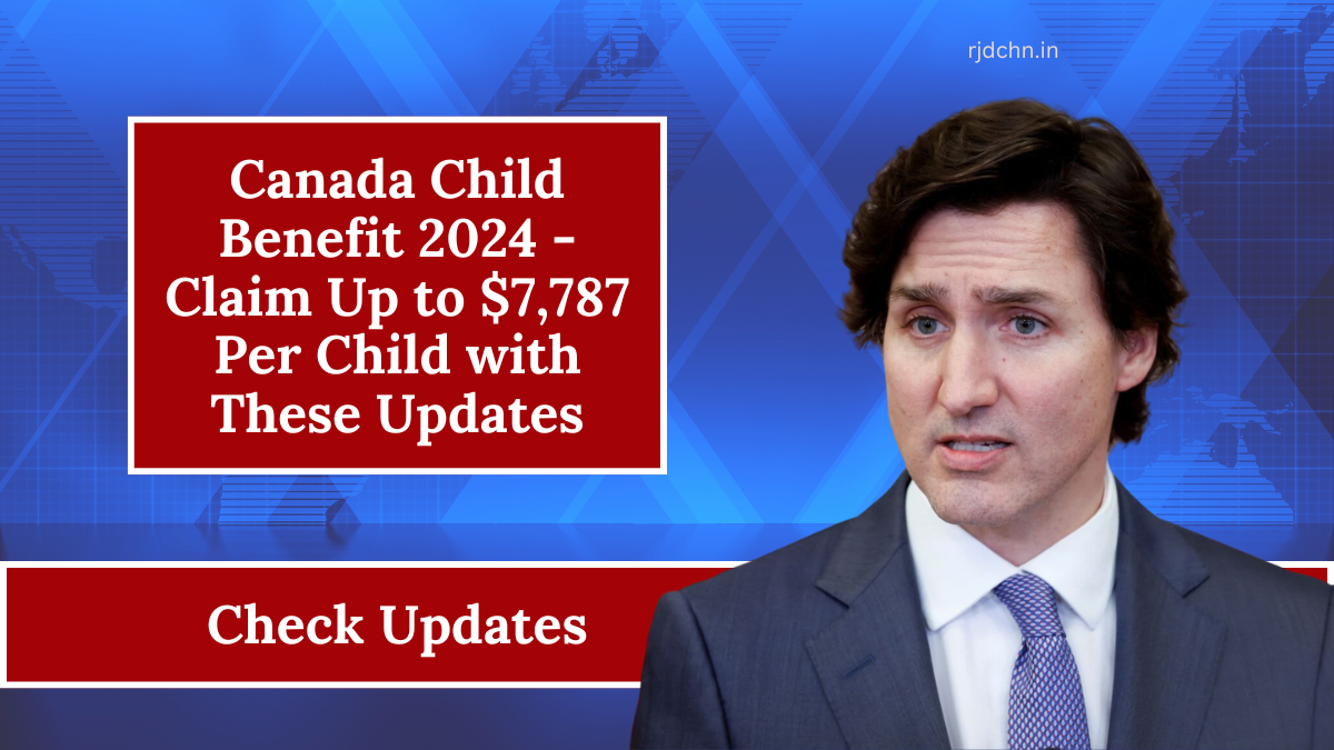 Canada Child Benefit 2024 - Claim Up to $7,787 Per Child with These Updates