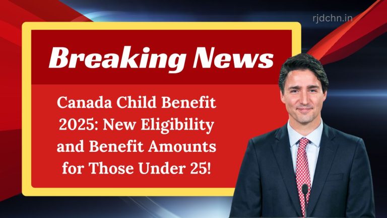 Canada Child Benefit 2025: New Eligibility and Benefit Amounts for Those Under 25!