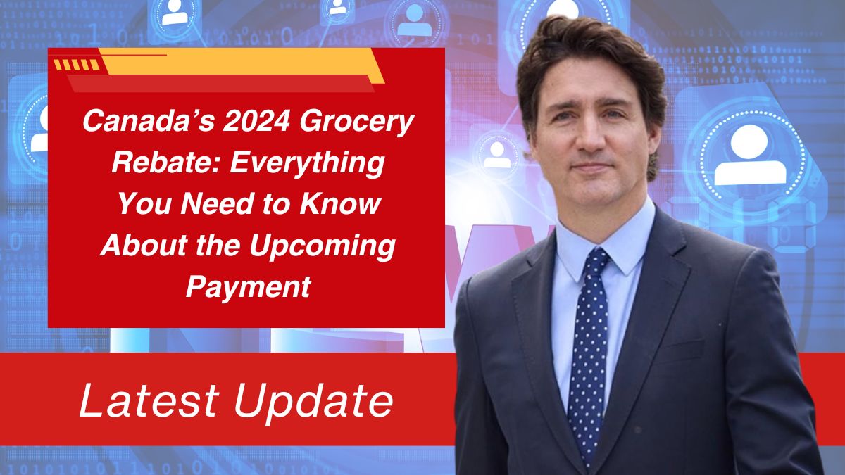 Canada’s 2024 Grocery Rebate: Everything You Need to Know About the Upcoming Payment