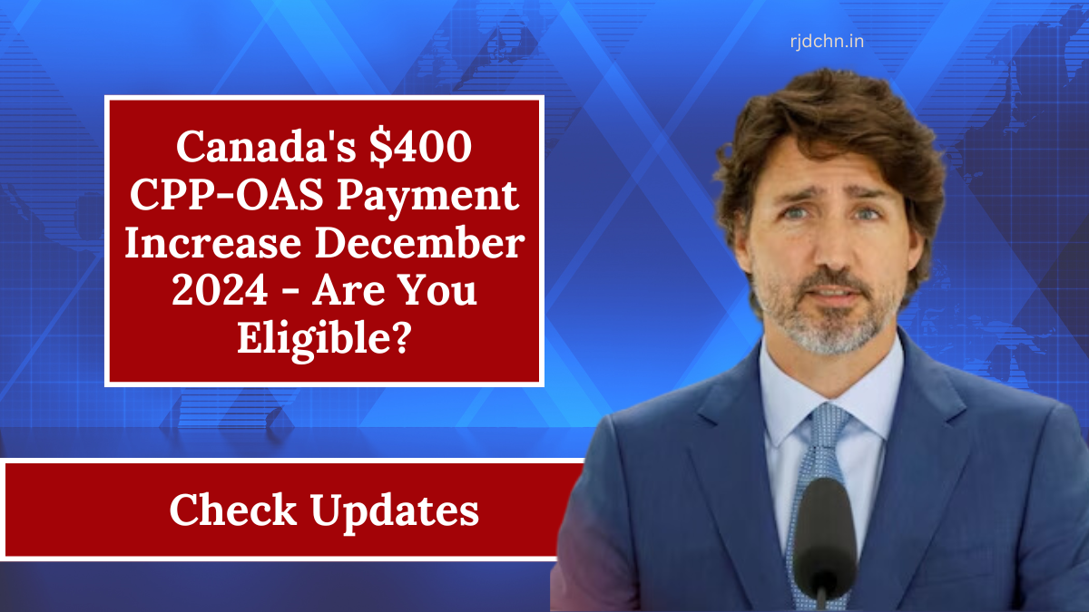 Canada's $400 CPP-OAS Payment Increase December 2024 - Are You Eligible?