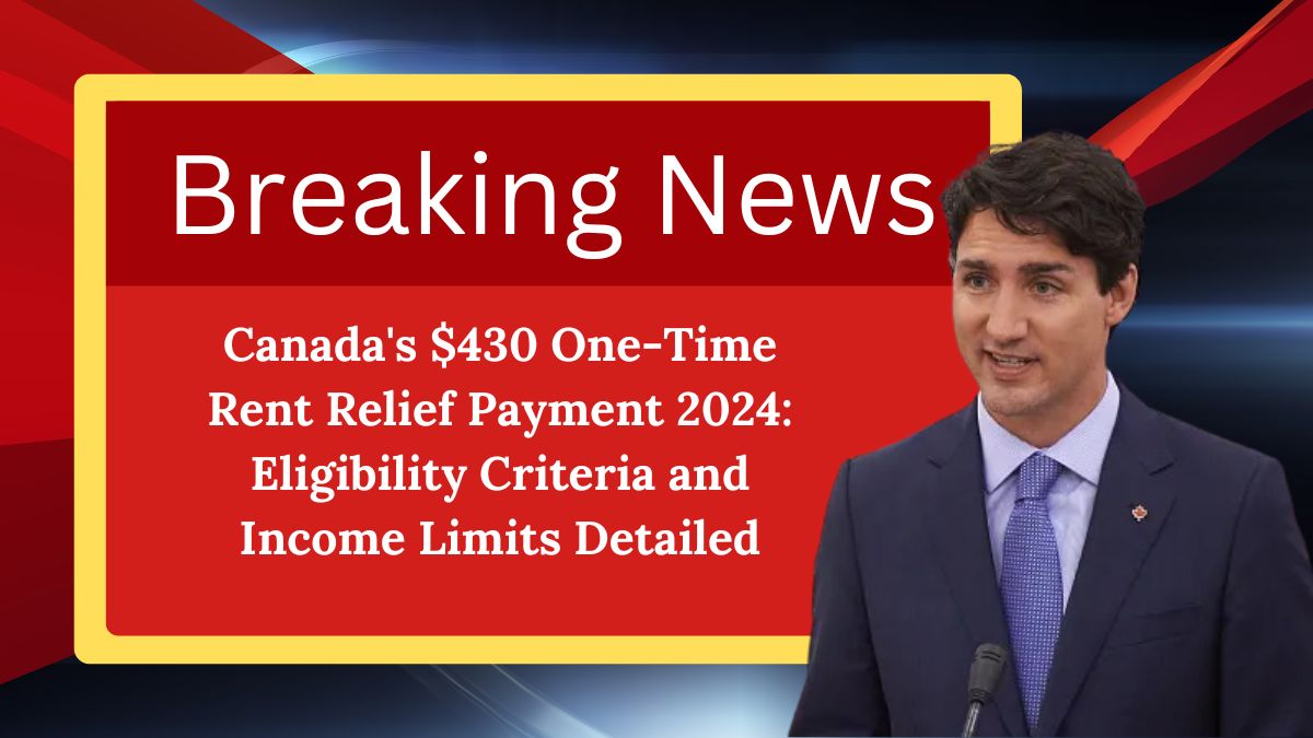 Canada's $430 One-Time Rent Relief Payment 2024: Eligibility Criteria and Income Limits Detailed