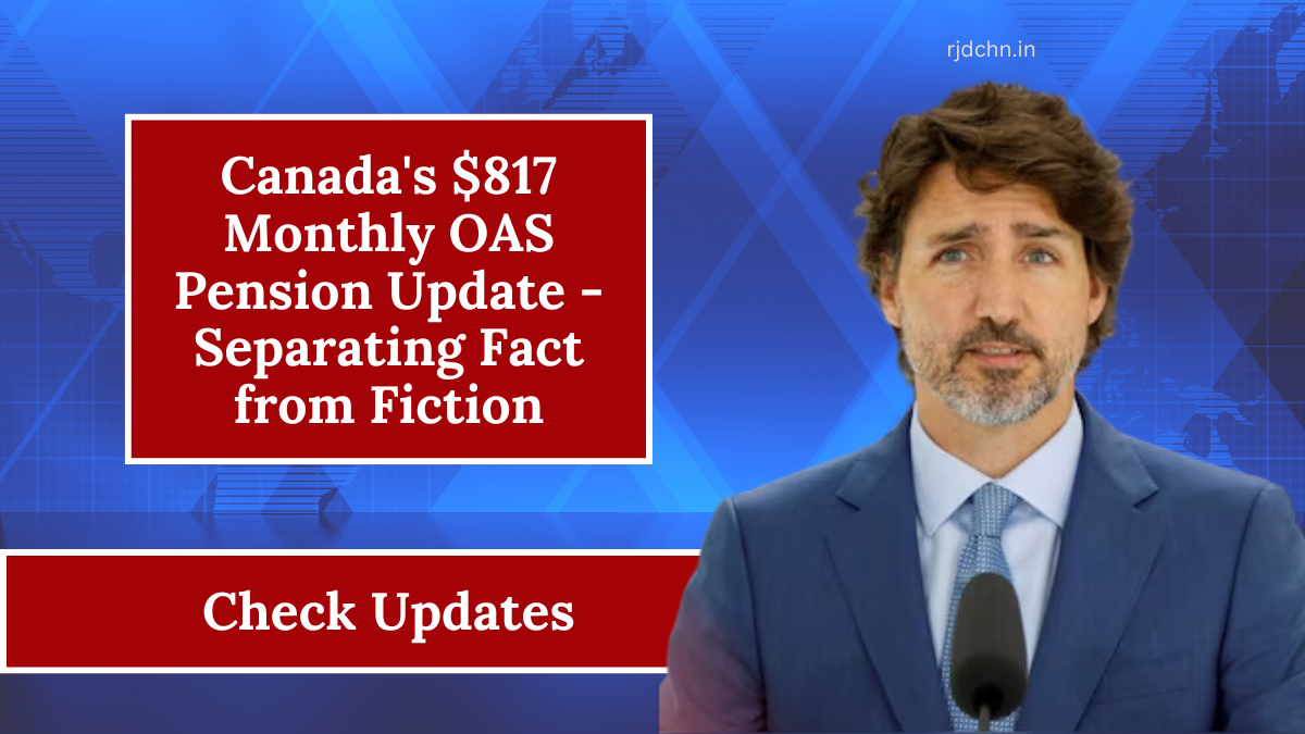 Canada's $817 Monthly OAS Pension Update - Separating Fact from Fiction