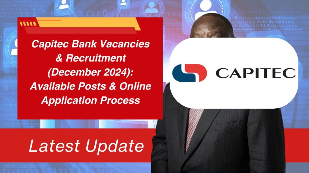 Capitec Bank Vacancies & Recruitment (December 2024): Available Posts & Online Application Process