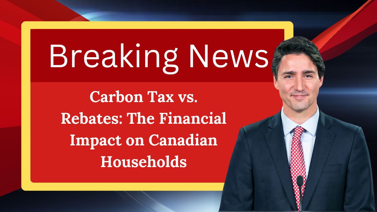 Carbon Tax vs. Rebates: The Financial Impact on Canadian Households