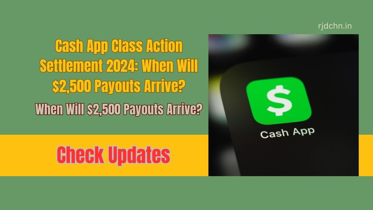 Cash App Class Action Settlement 2024: When Will $2,500 Payouts Arrive?