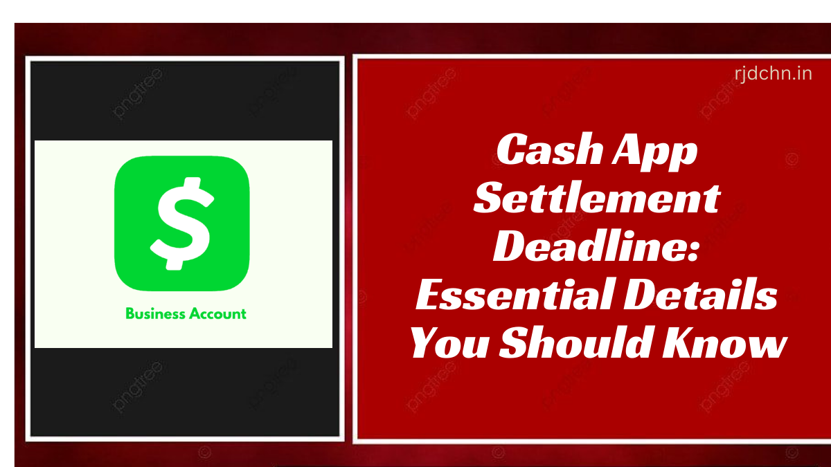 Cash App Settlement Deadline: Essential Details You Should Know