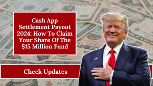 Cash App Settlement Payout 2024: How To Claim Your Share Of The $15 Million Fund