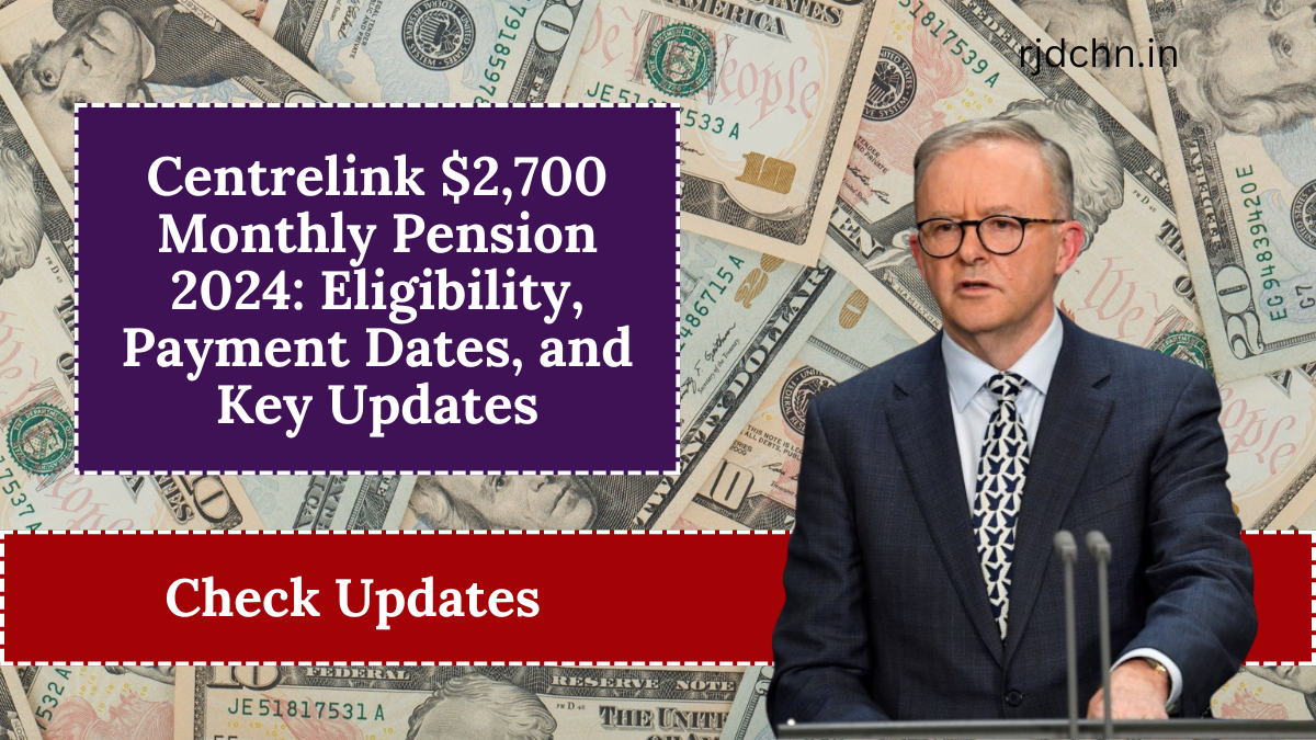 Centrelink $2,700 Monthly Pension 2024: Eligibility, Payment Dates, and Key Updates