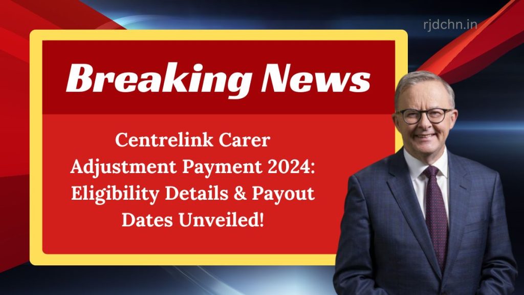 Centrelink Carer Adjustment Payment 2024: Eligibility Details & Payout Dates Unveiled!