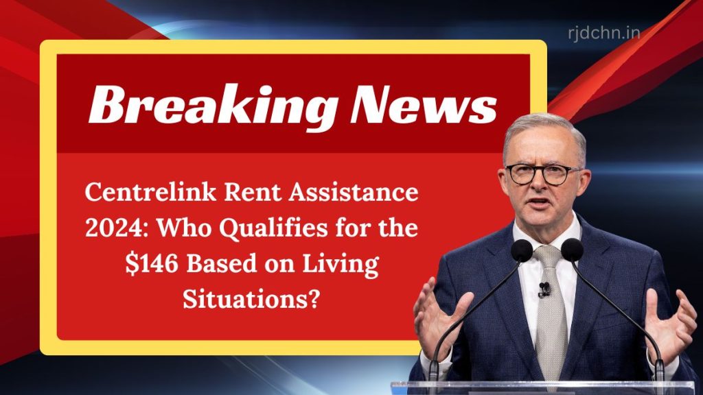 Centrelink Rent Assistance 2024: Who Qualifies for the $146 Based on Living Situations?