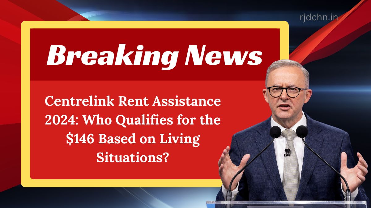 Centrelink Rent Assistance 2024: Who Qualifies for the $146 Based on Living Situations?