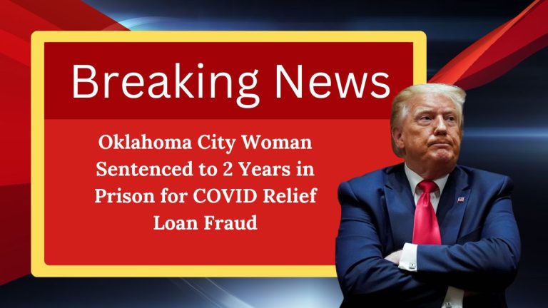 Oklahoma City Woman Sentenced to 2 Years in Prison for COVID Relief Loan Fraud