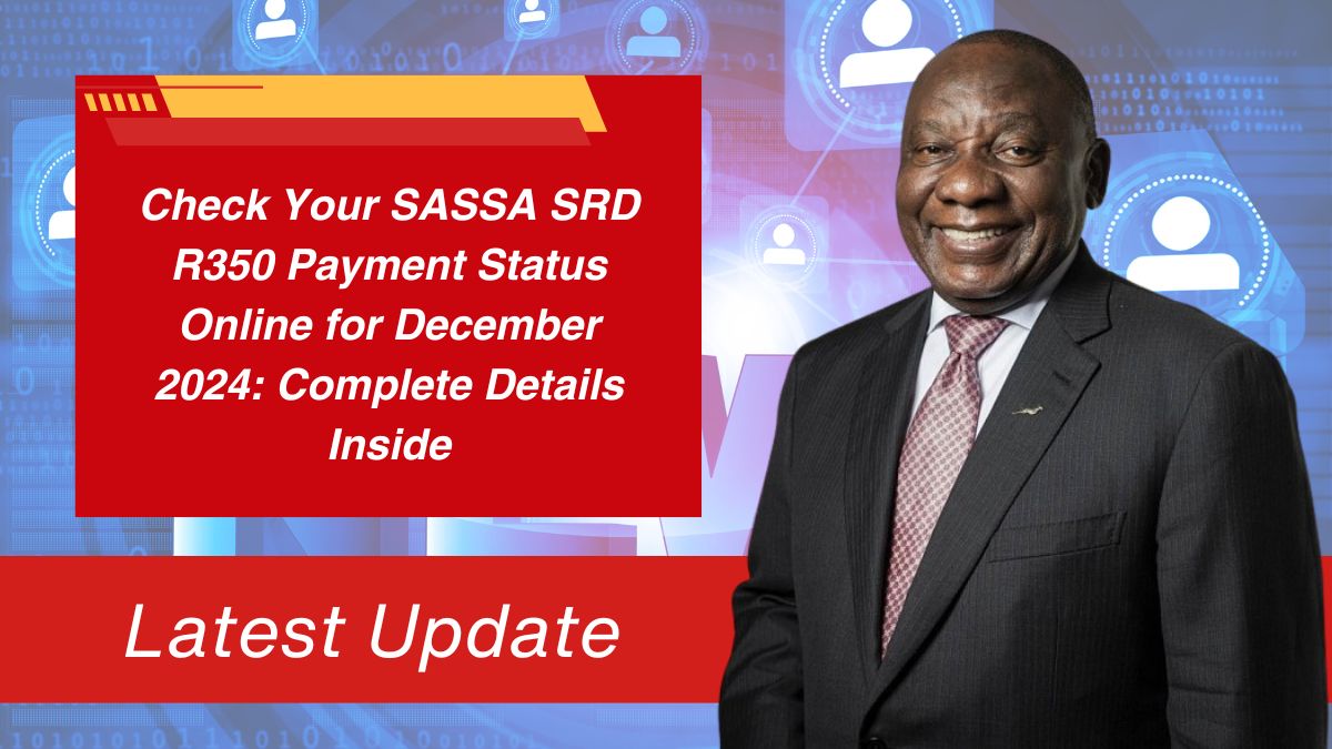 Check Your SASSA SRD R350 Payment Status Online for December 2024: Complete Details Inside