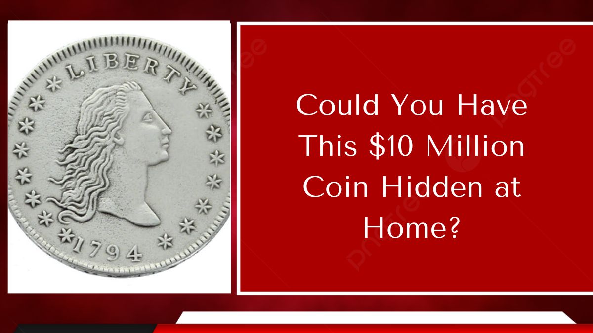 Could You Have This $10 Million Coin Hidden at Home?