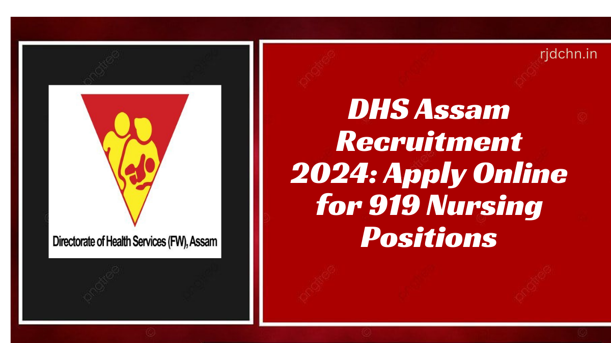 DHS Assam Recruitment 2024: Apply Online for 919 Nursing Positions