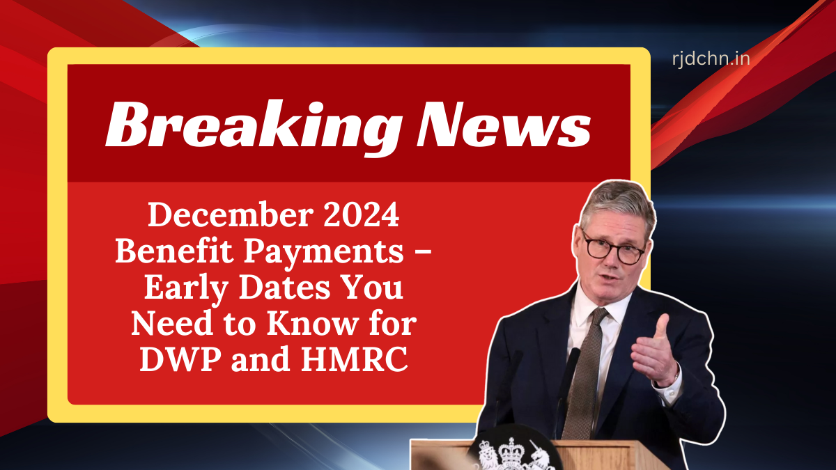 December 2024 Benefit Payments – Early Dates You Need to Know for DWP and HMRC