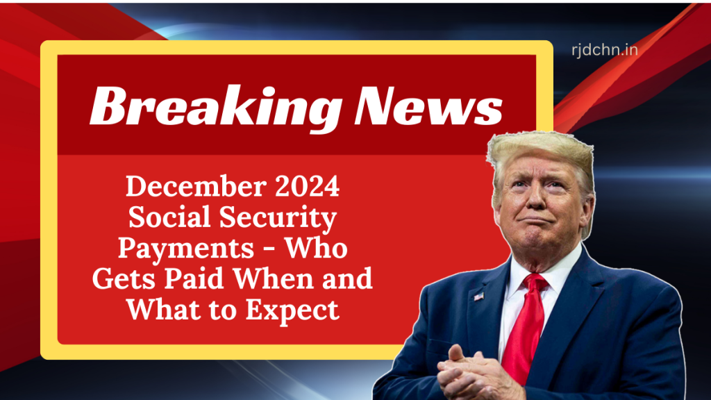 December 2024 Social Security Payments - Who Gets Paid When and What to Expect