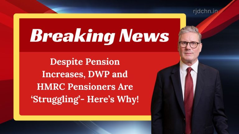 Despite Pension Increases, DWP and HMRC Pensioners Are ‘Struggling’- Here’s Why!