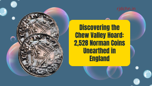 Discovering the Chew Valley Hoard: 2,528 Norman Coins Unearthed in England