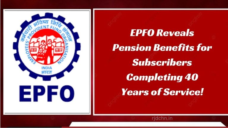 EPFO Reveals Pension Benefits for Subscribers Completing 40 Years of Service!