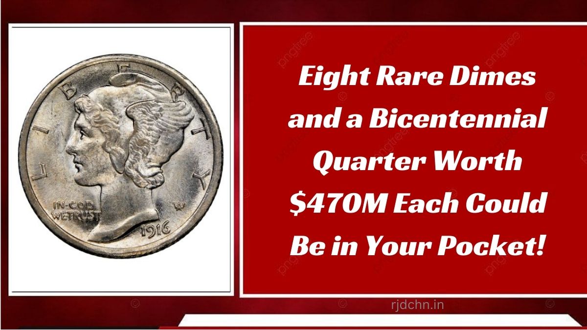 Eight Rare Dimes and a Bicentennial Quarter Worth $470M Each Could Be in Your Pocket!