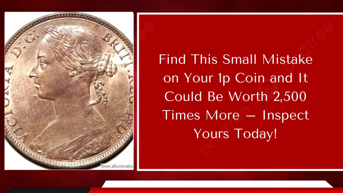 Find This Small Mistake on Your 1p Coin and It Could Be Worth 2,500 Times More – Inspect Yours Today!