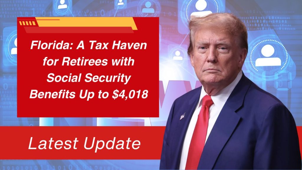 Florida: A Tax Haven for Retirees with Social Security Benefits Up to $4,018