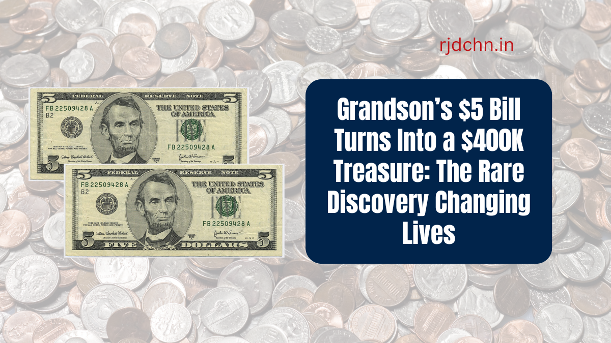 Grandson’s $5 Bill Turns Into a $400K Treasure: The Rare Discovery Changing Lives