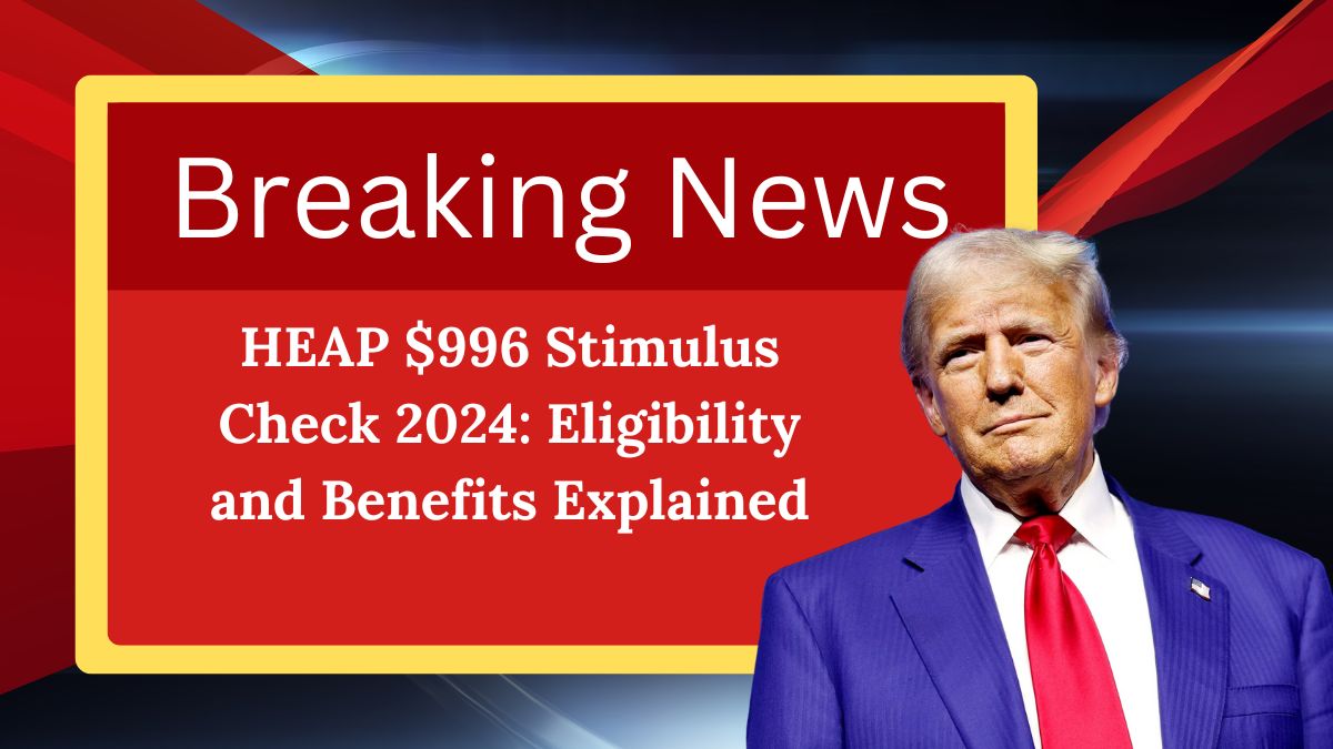 HEAP $996 Stimulus Check 2024: Eligibility and Benefits Explained