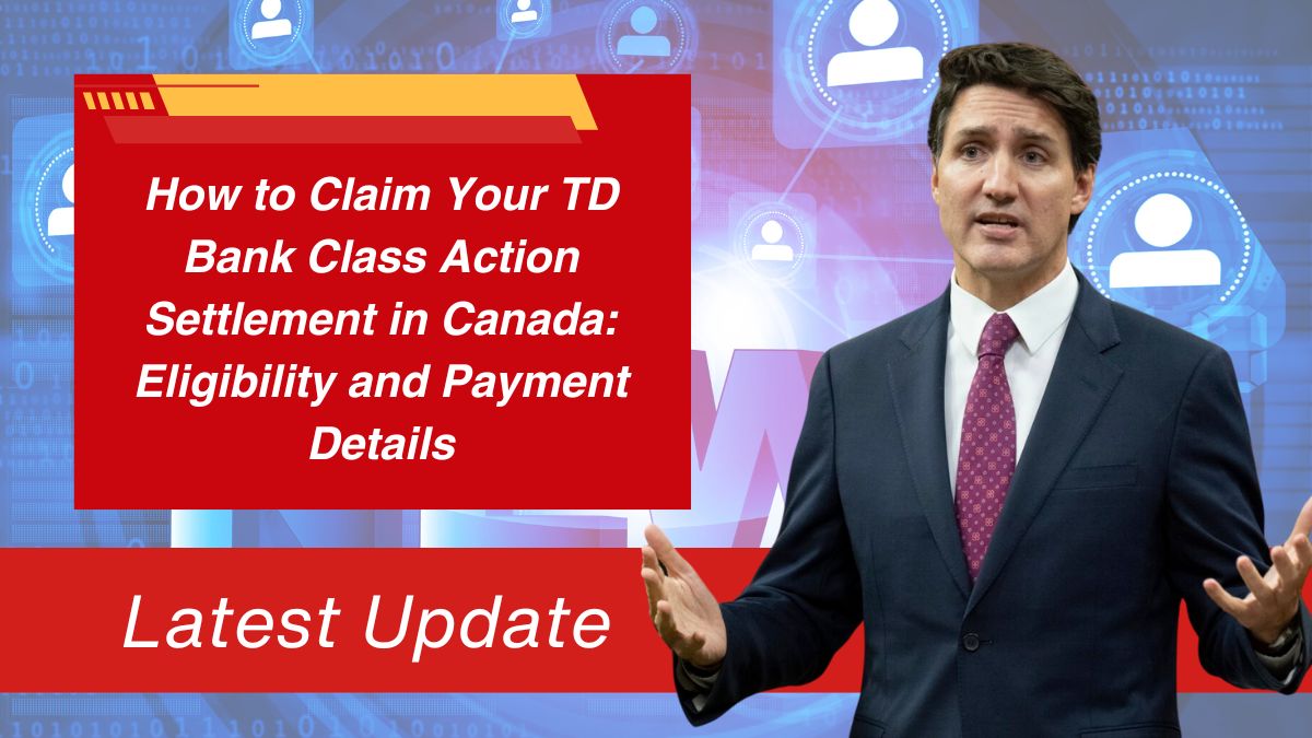 How to Claim Your TD Bank Class Action Settlement in Canada: Eligibility and Payment Details