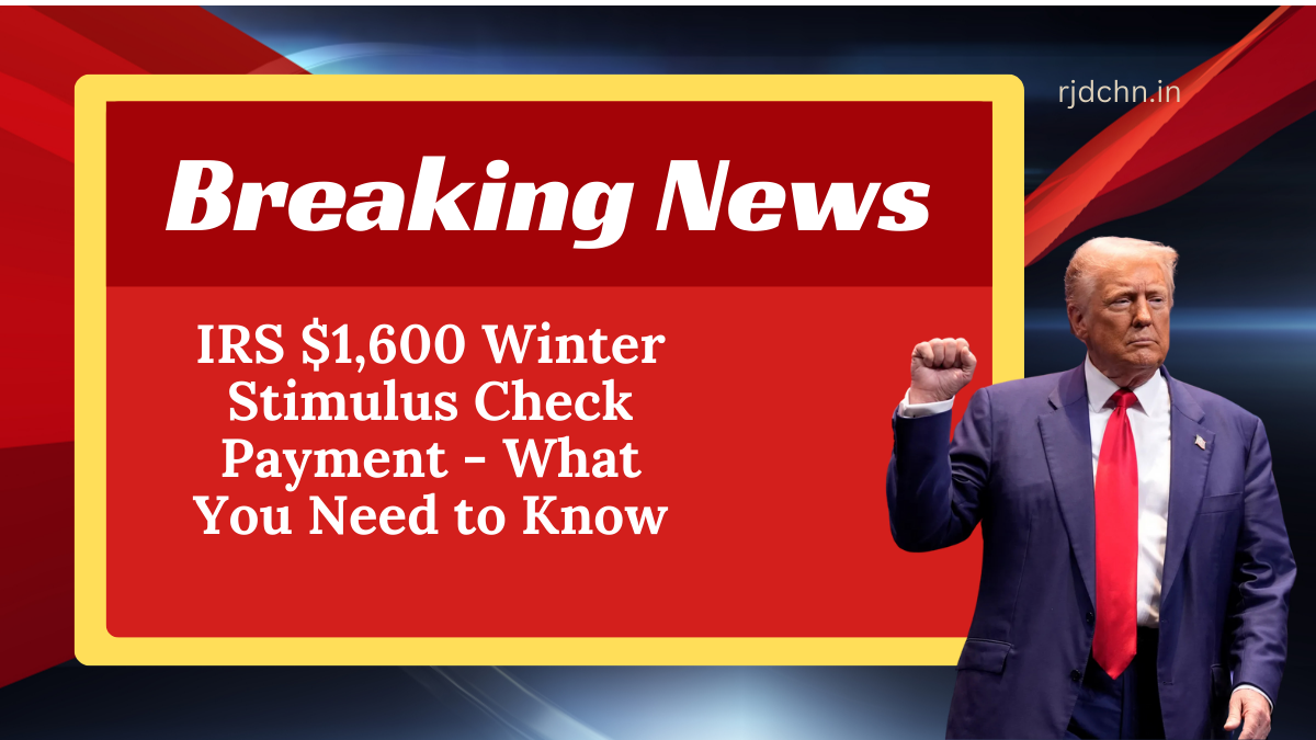 IRS $1,600 Winter Stimulus Check Payment - What You Need to Know