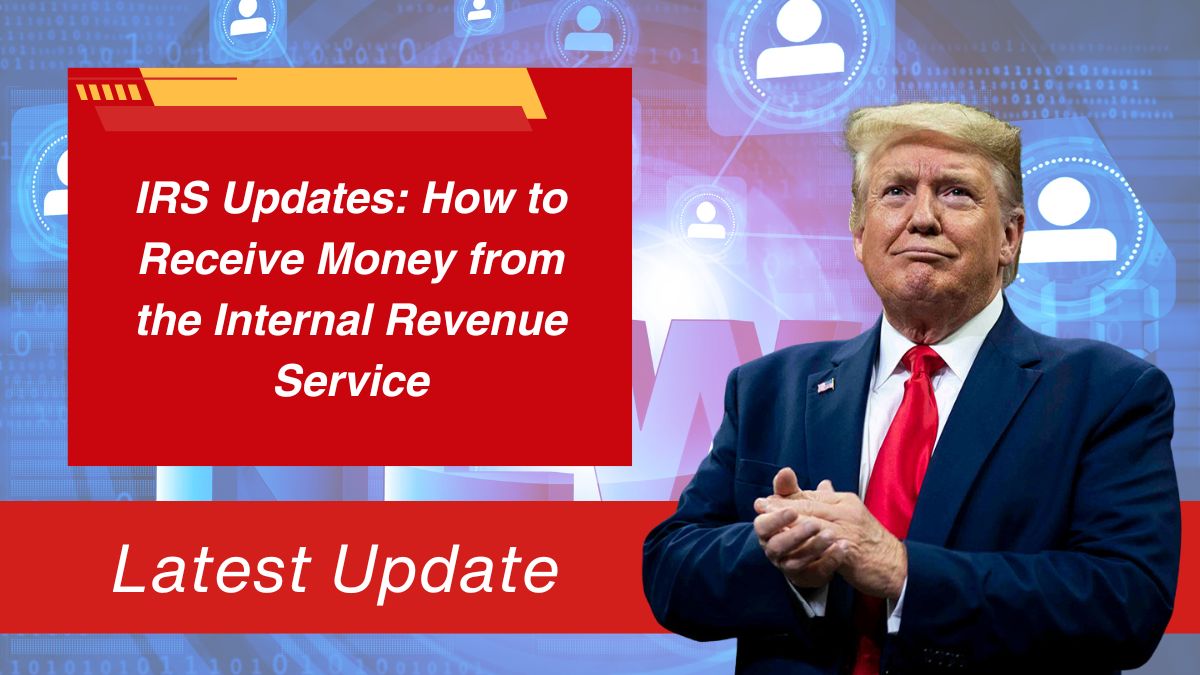 IRS Updates: How to Receive Money from the Internal Revenue Service