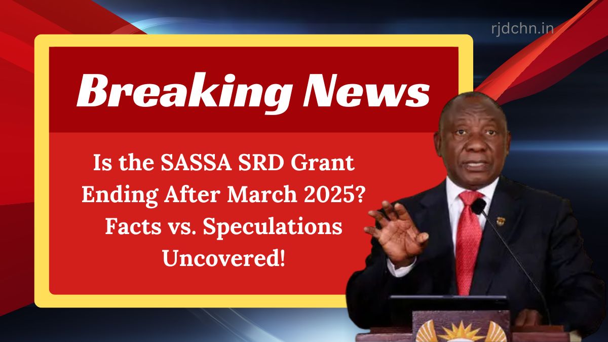 Is the SASSA SRD Grant Ending After March 2025? Facts vs. Speculations Uncovered!