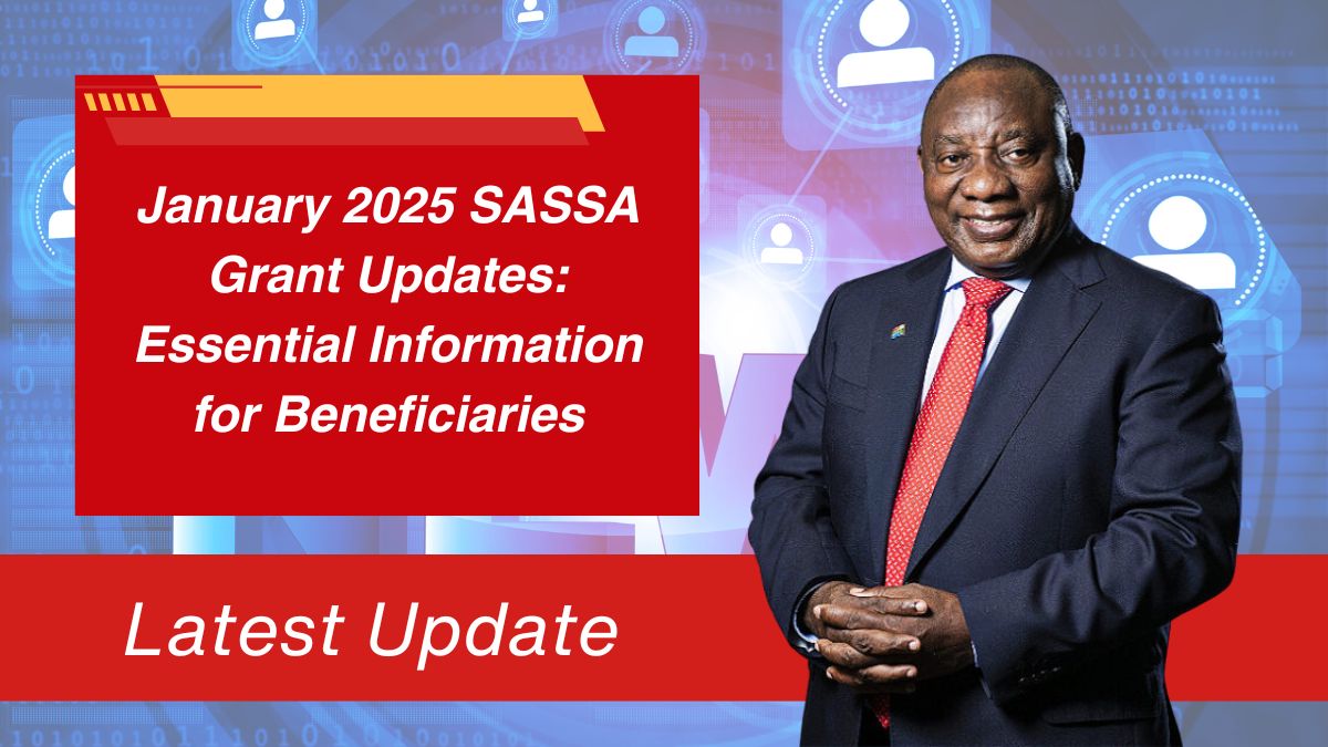 January 2025 SASSA Grant Updates: Essential Information for Beneficiaries