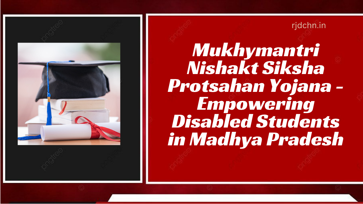 Mukhymantri Nishakt Siksha Protsahan Yojana - Empowering Disabled Students in Madhya Pradesh