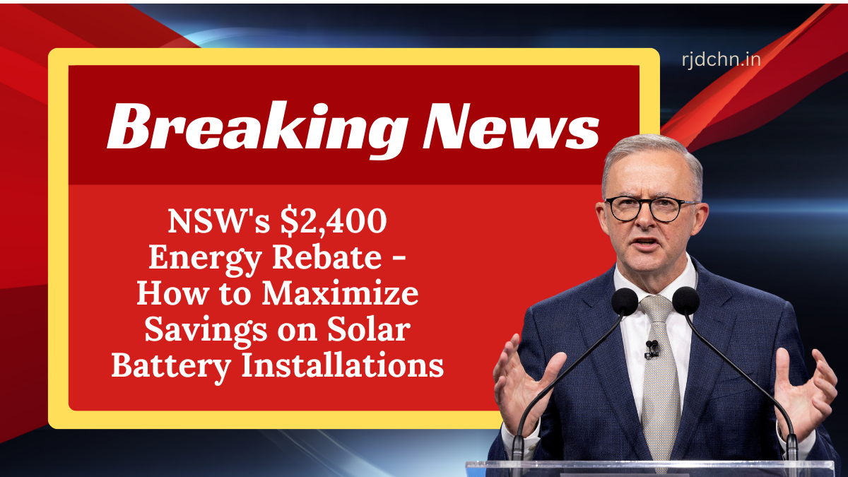 NSW's $2,400 Energy Rebate - How to Maximize Savings on Solar Battery Installations