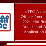 NTPC Assistant Officer Recruitment 2024: Notification Details and Direct Application Link