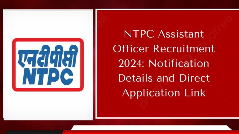 NTPC Assistant Officer Recruitment 2024: Notification Details and Direct Application Link