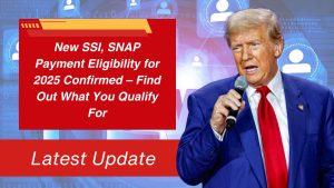 New SSI, SNAP Payment Eligibility for 2025 Confirmed – Find Out What You Qualify For