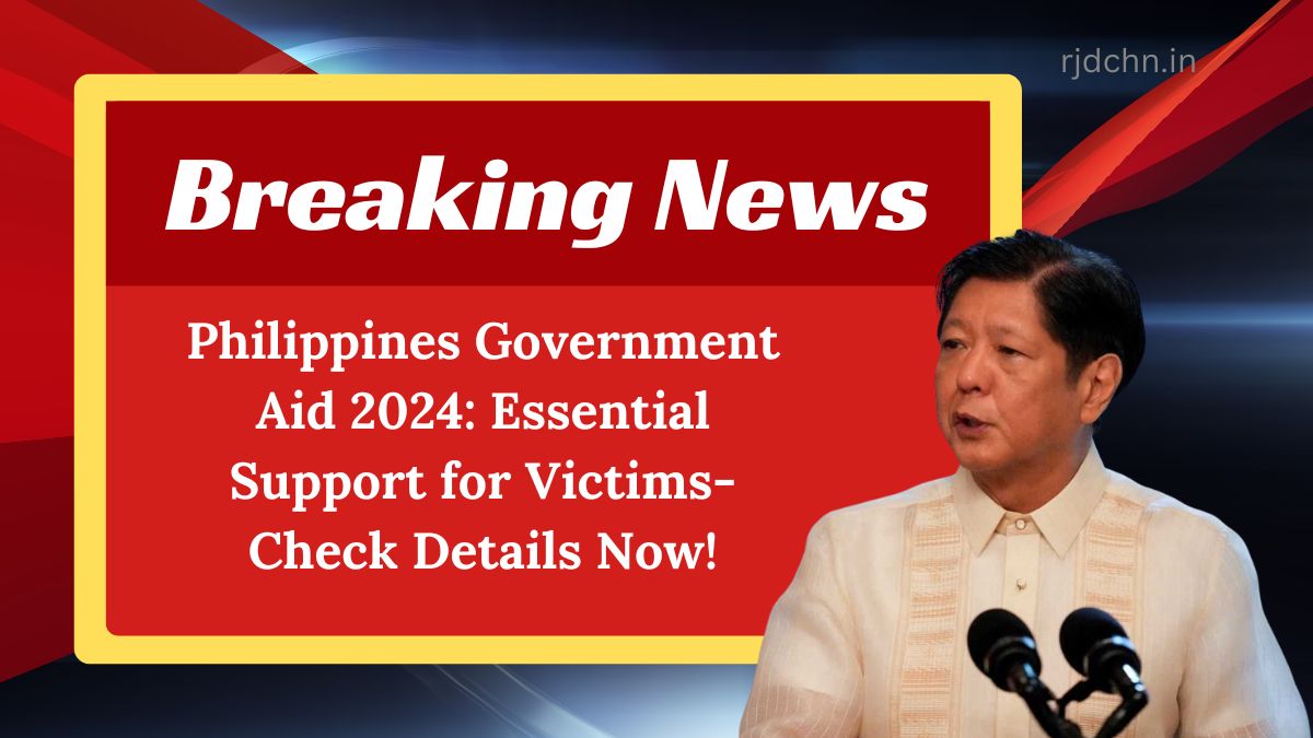 Philippines Government Aid 2024: Essential Support for Victims- Check Details Now!