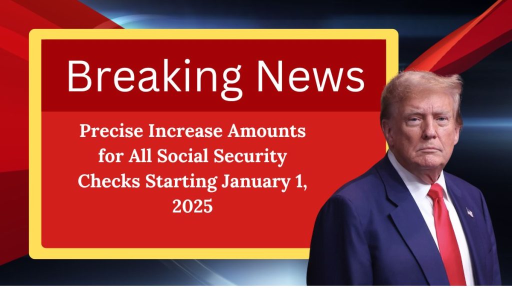 Precise Increase Amounts for All Social Security Checks Starting January 1, 2025