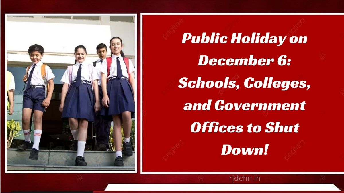 Public Holiday on December 6: Schools, Colleges, and Government Offices to Shut Down!