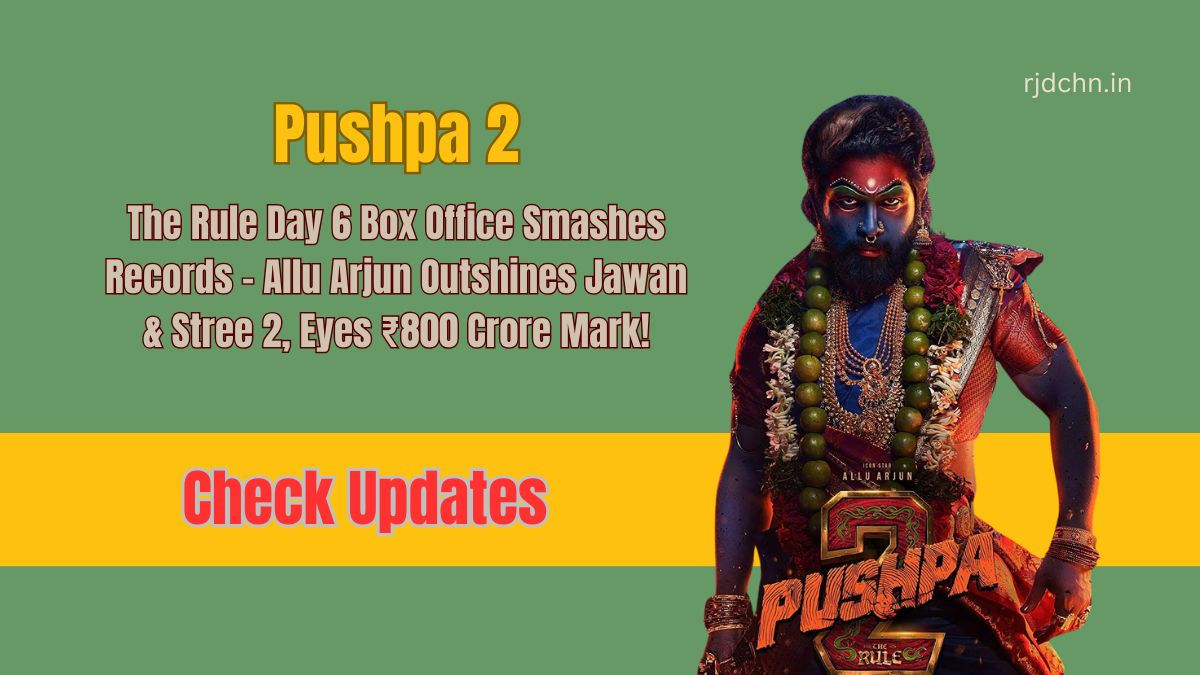 Pushpa 2: The Rule Day 6 Box Office Smashes Records – Allu Arjun Outshines Jawan & Stree 2, Eyes ₹800 Crore Mark!