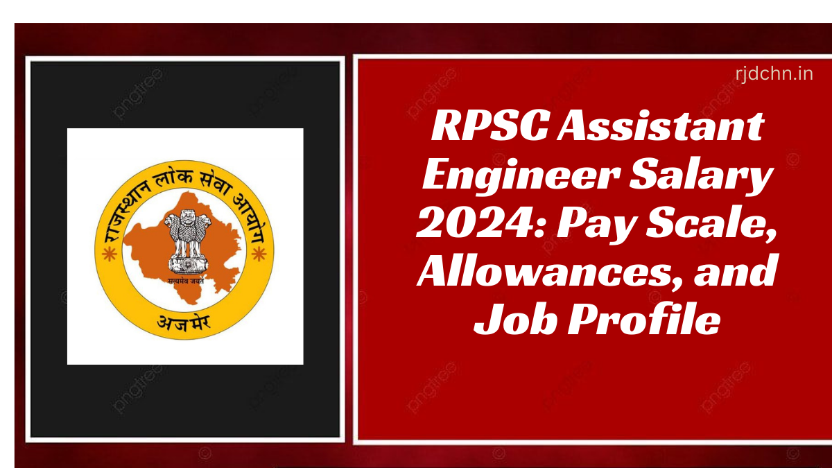 RPSC Assistant Engineer Salary 2024: Pay Scale, Allowances, and Job Profile