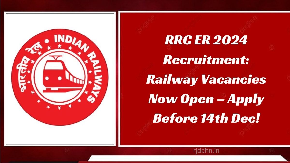 RRC ER 2024 Recruitment: Railway Vacancies Now Open – Apply Before 14th Dec!