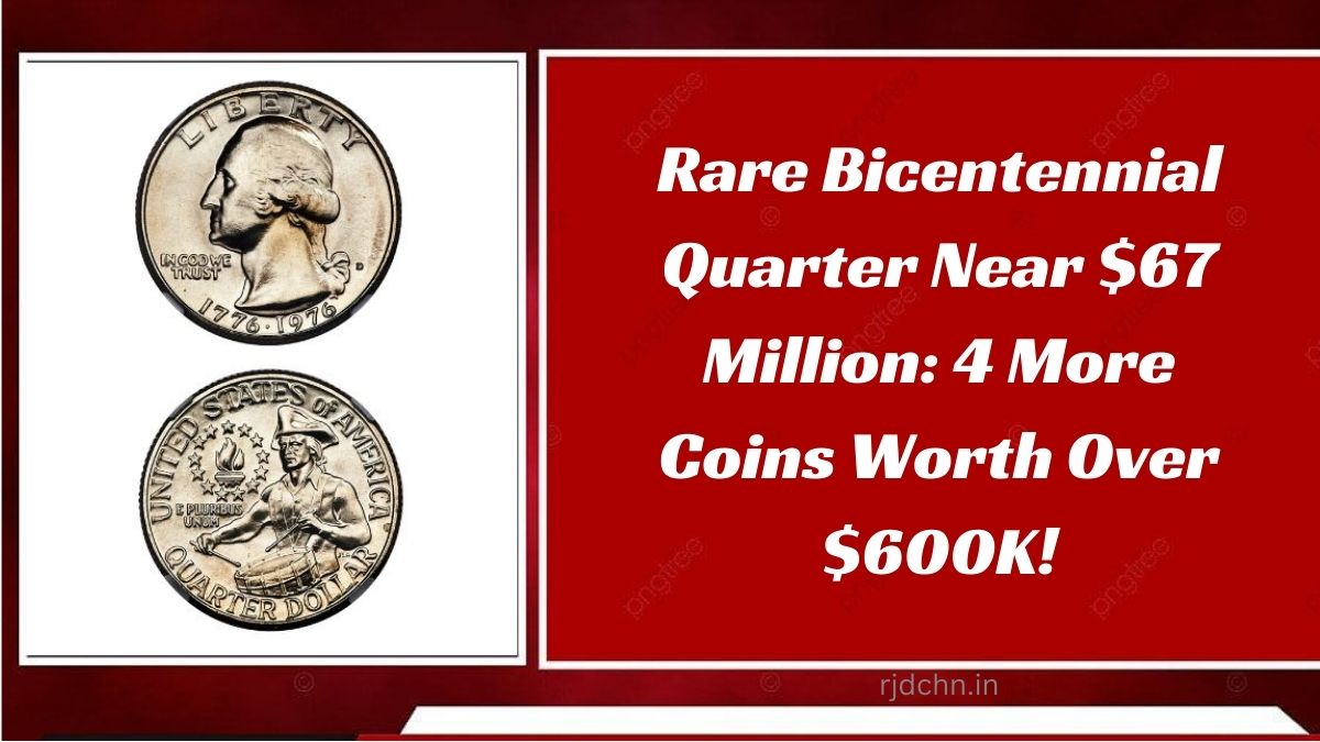 Rare Bicentennial Quarter Near $67 Million: 4 More Coins Worth Over $600K!