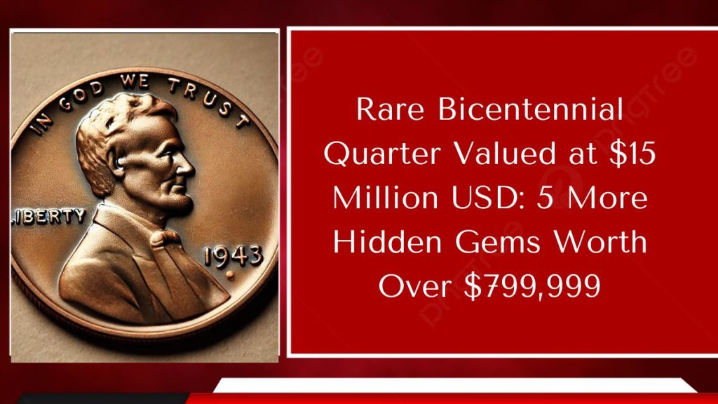 Rare Bicentennial Quarter Valued at $15 Million USD: 5 More Hidden Gems Worth Over $799,999