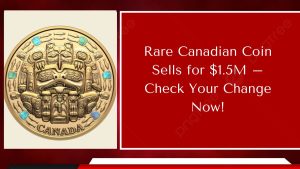 Rare Canadian Coin Sells for $1.5M – Check Your Change Now!